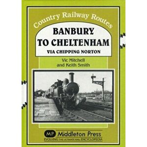 Banbury to Cheltenham Via Chipping Norton, Hardback - Keith Smith imagine