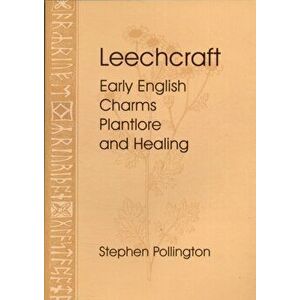 Leechcraft. Early English Charms, Plantlore and Healing, Paperback - Stephen Pollington imagine