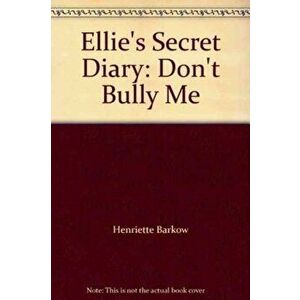 Ellie's Secret Diary. Don't Bully Me, Hardback - Henriette Barkow imagine