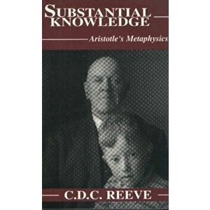 Substantial Knowledge. Aristotle's Metaphysics, Paperback - C. D. C. Reeve imagine