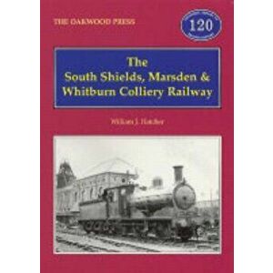 The South Shields, Marsden and Whitburn Colliery Railway, Paperback - William J. Hatcher imagine