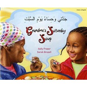 Grandma's Saturday Soup in Arabic and English, Paperback - Sally Fraser imagine
