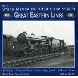 Steam Memories 1950s-1960s. Great Eastern Lines, Paperback - D.H. Beecroft imagine