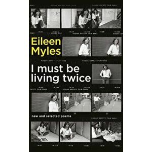 I Must Be Living Twice. New and Selected Poems 1975 - 2014, Paperback - Eileen Myles imagine