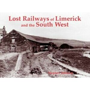 Lost Railways of Limerick and the South West, Paperback - Stephen Johnson imagine