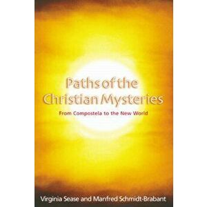 Paths of the Christian Mysteries. From Compostela to the New World, Paperback - Manfred Schmidt-Brabant imagine