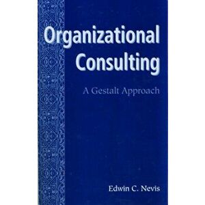 Organizational Consulting. A Gestalt Approach, Paperback - Edwin C. Nevis imagine