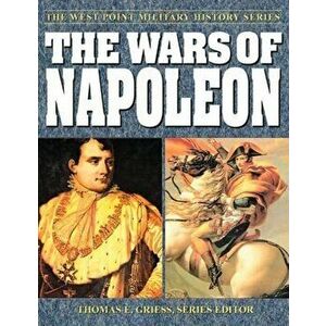 The Wars of Napoleon. The West Point Military History Series, Paperback - Thomas E. Greiss imagine