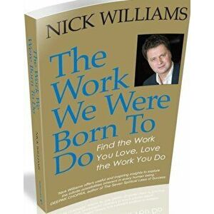 The Work We Were Born To Do. Find the Work You Love, Love the Work You Do, Paperback - Nick Williams imagine