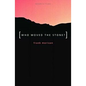 Authentic Classics: Who Moved the Stone?, Paperback - Frank Morison imagine