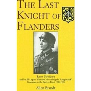 Last Knight of Flanders: Remy Schrijnen and his SS-Legion "Flandern"/Sturmbrigade "Langemarck" Comrades on the Eastern Front 1941-1945, Hardback - All imagine