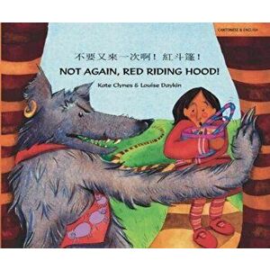 Not Again Red Riding Hood (Cantonese/Eng), Paperback - Kate Clynes imagine