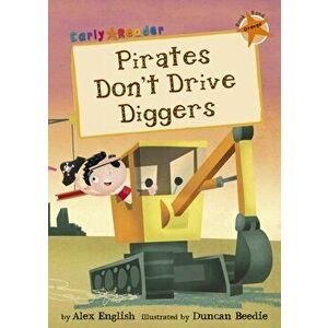 Pirates Don't Drive Diggers (Orange Early Reader), Paperback - Alex English imagine