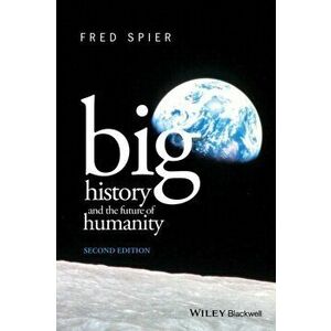 Big History and the Future of Humanity, Paperback - Fred Spier imagine