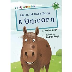 I Wish I'd Been Born a Unicorn (Green Early Reader), Paperback - Rachel Lyon imagine