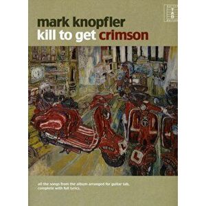 Kill to Get Crimson - Mark Knopfler imagine