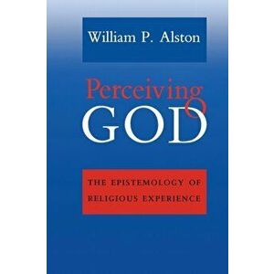 Perceiving God. The Epistemology of Religious Experience, Paperback - William P. Alston imagine