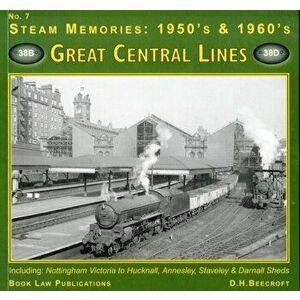 Great Central LInes. Including Nottingham Victoria to Hucknall, Annesley, Staveley and Darnell Sheds, Paperback - D.H. Beecroft imagine
