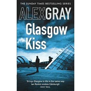 Glasgow Kiss. Book 6 in the Sunday Times bestselling series, Paperback - Alex Gray imagine