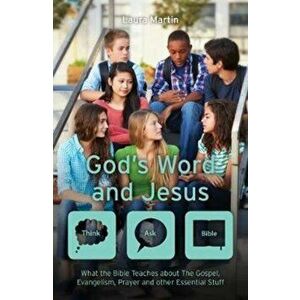 God's Word And Jesus. What the Bible Teaches about The Gospel, Evangelism, Prayer and other Essential Stuff, Paperback - Laura Martin imagine