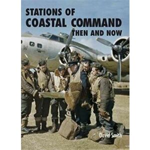 Stations of Coastal Command Then and Now, Hardback - David Smith imagine