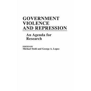 Government Violence and Repression. An Agenda for Research, Hardback - Michael Stohl imagine