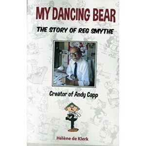 Story of Reg Smythe - Creator of Andy Capp. My Dancing Bear, Paperback - Helene De Klerk imagine