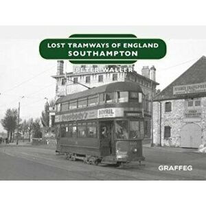 Lost Tramways of England: Southampton, Hardback - Peter Waller imagine