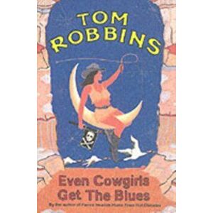 Even Cowgirls Get The Blues. New ed, Paperback - Tom Robbins imagine