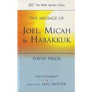 The Message of Joel, Micah and Habakkuk. Listening to the Voice of God, Paperback - David Prior imagine