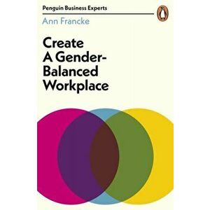 Create a Gender-Balanced Workplace, Paperback - Ann Francke imagine