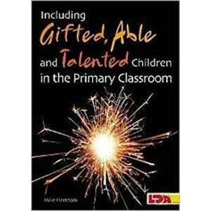 Including Gifted, Able and Talented Children in the Primary Classroom, Paperback - Mike Fleetham imagine