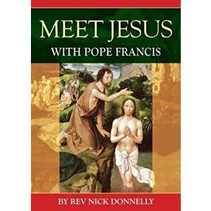 Meet Jesus with Pope Francis, Paperback - Nick Donnelly imagine