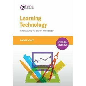 Learning Technology. A Handbook for FE Teachers and Assessors, Paperback - Daniel Scott imagine