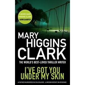 I've Got You Under My Skin, Paperback - Mary Higgins Clark imagine