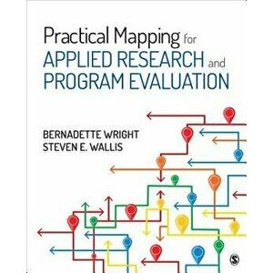 Practical Mapping for Applied Research and Program Evaluation, Paperback - Steven E. Wallis imagine