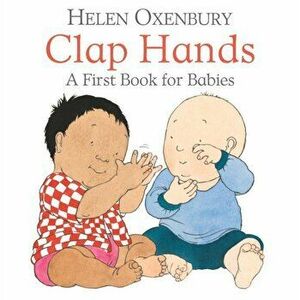 Clap Hands. A First Book for Babies, Board book - Helen Oxenbury imagine