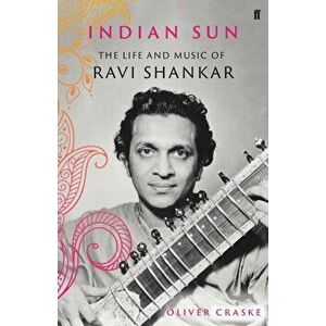 Indian Sun. The Life and Music of Ravi Shankar, Hardback - Oliver Craske imagine