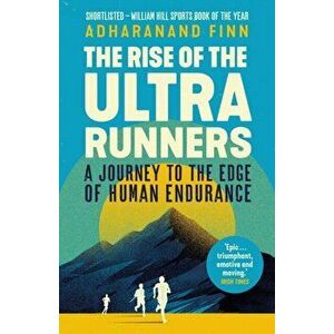 Rise of the Ultra Runners. A Journey to the Edge of Human Endurance, Paperback - Adharanand Finn imagine