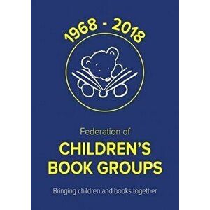 50 Years of the Federation of Children's Book Groups: 1968-2018, Paperback - *** imagine