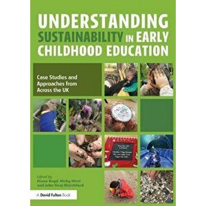 Understanding Sustainability in Early Childhood Education. Case Studies and Approaches from Across the UK, Paperback - *** imagine