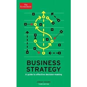 Economist: Business Strategy 3rd edition. A guide to effective decision-making, Paperback - Jeremy Kourdi imagine