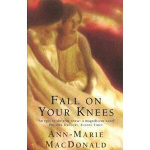 Fall On Your Knees, Paperback - Ann-Marie MacDonald imagine