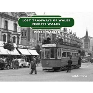 Lost Tramways of Wales: North Wales, Hardback - Peter Waller imagine