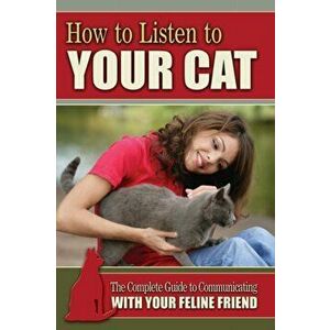 How to Listen to Your Cat. The Complete Guide to Communicating with Your Feline Friend, Paperback - Kim Morgan imagine