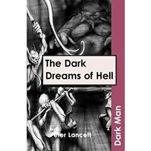 Dark Dreams of Hell, Paperback - Peter Lancett imagine