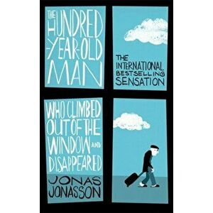 Hundred-Year-Old Man Who Climbed Out of the Window and Disappeared, Paperback - Jonas Jonasson imagine