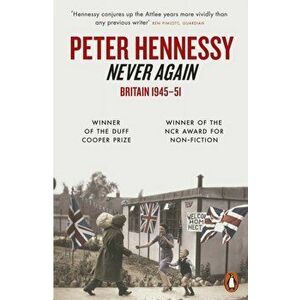 Never Again. Britain 1945-1951, Paperback - Peter Hennessy imagine