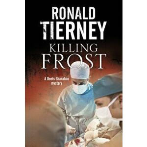 Killing Frost. Deets Shanahan's Final Case, Hardback - Ronald Tierney imagine