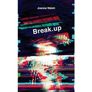 Break.up, Hardback - Joanna Walsh imagine